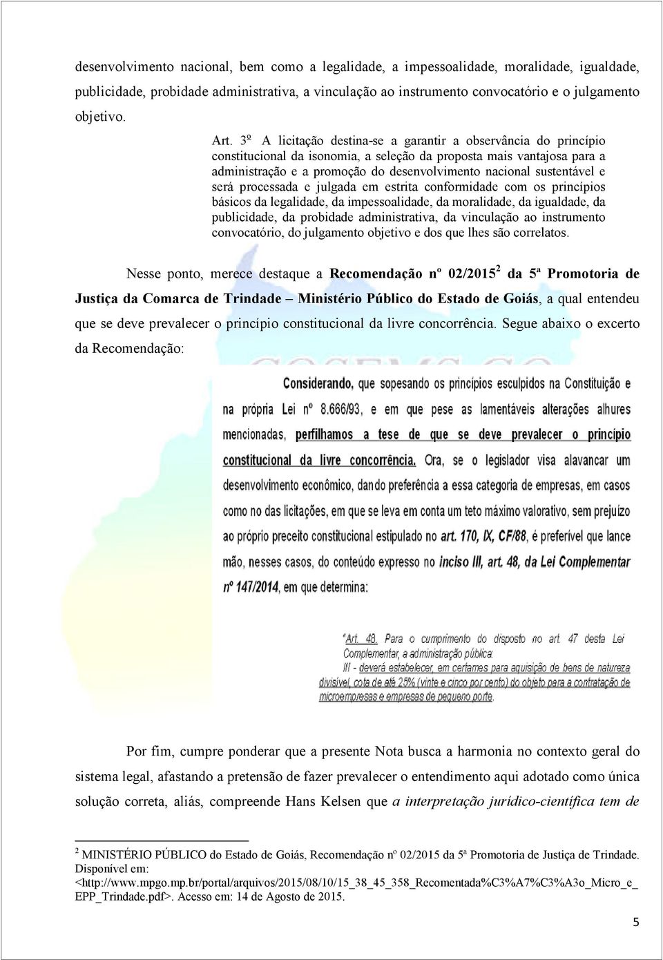 sustentável e será processada e julgada em estrita conformidade com os princípios básicos da legalidade, da impessoalidade, da moralidade, da igualdade, da publicidade, da probidade administrativa,