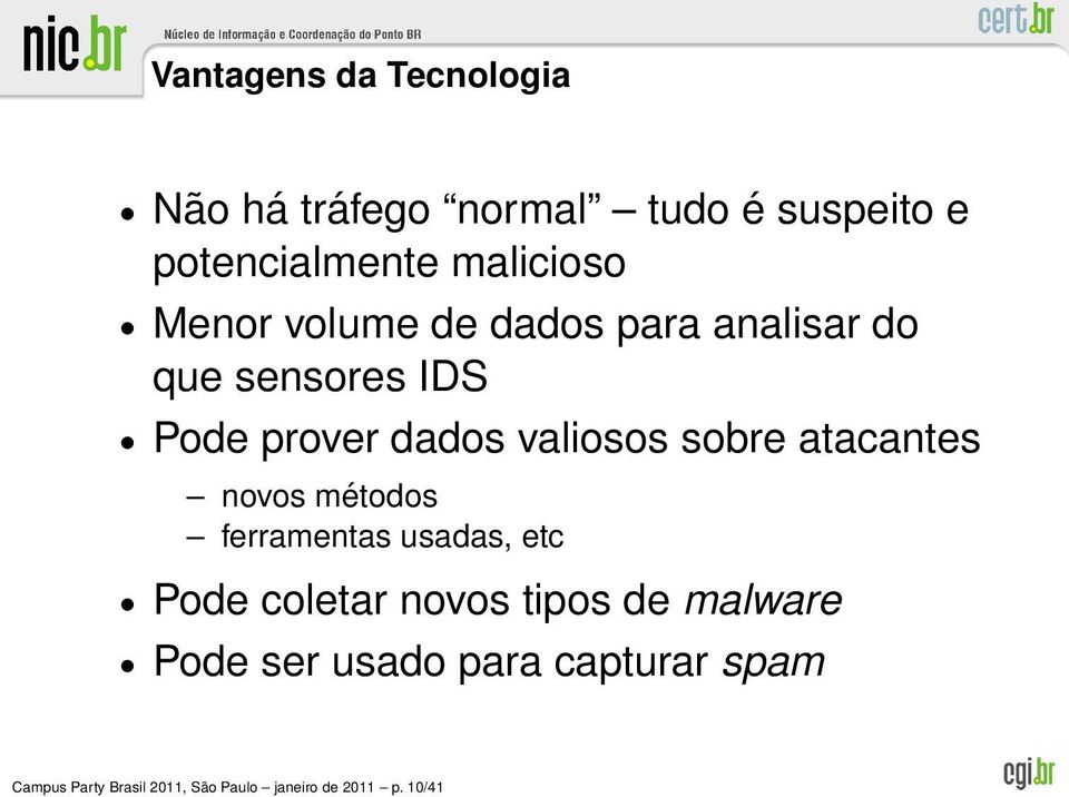 atacantes novos métodos ferramentas usadas, etc Pode coletar novos tipos de malware Pode