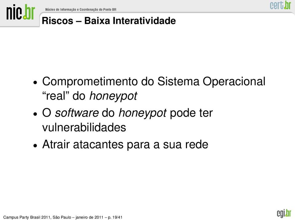 ter vulnerabilidades Atrair atacantes para a sua rede