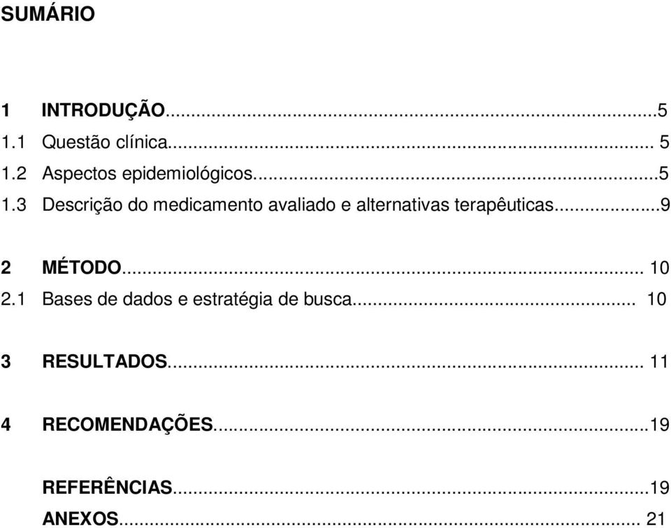 3 Descrição do medicamento avaliado e alternativas terapêuticas.