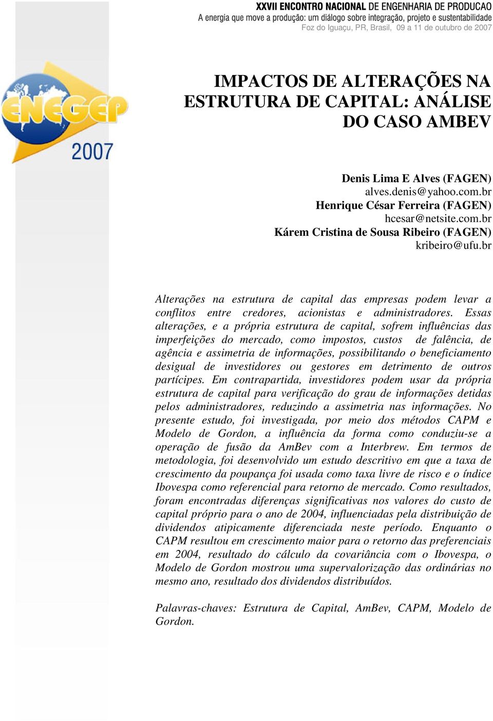 br Alterações na estrutura de capital das empresas podem levar a conflitos entre credores, acionistas e administradores.