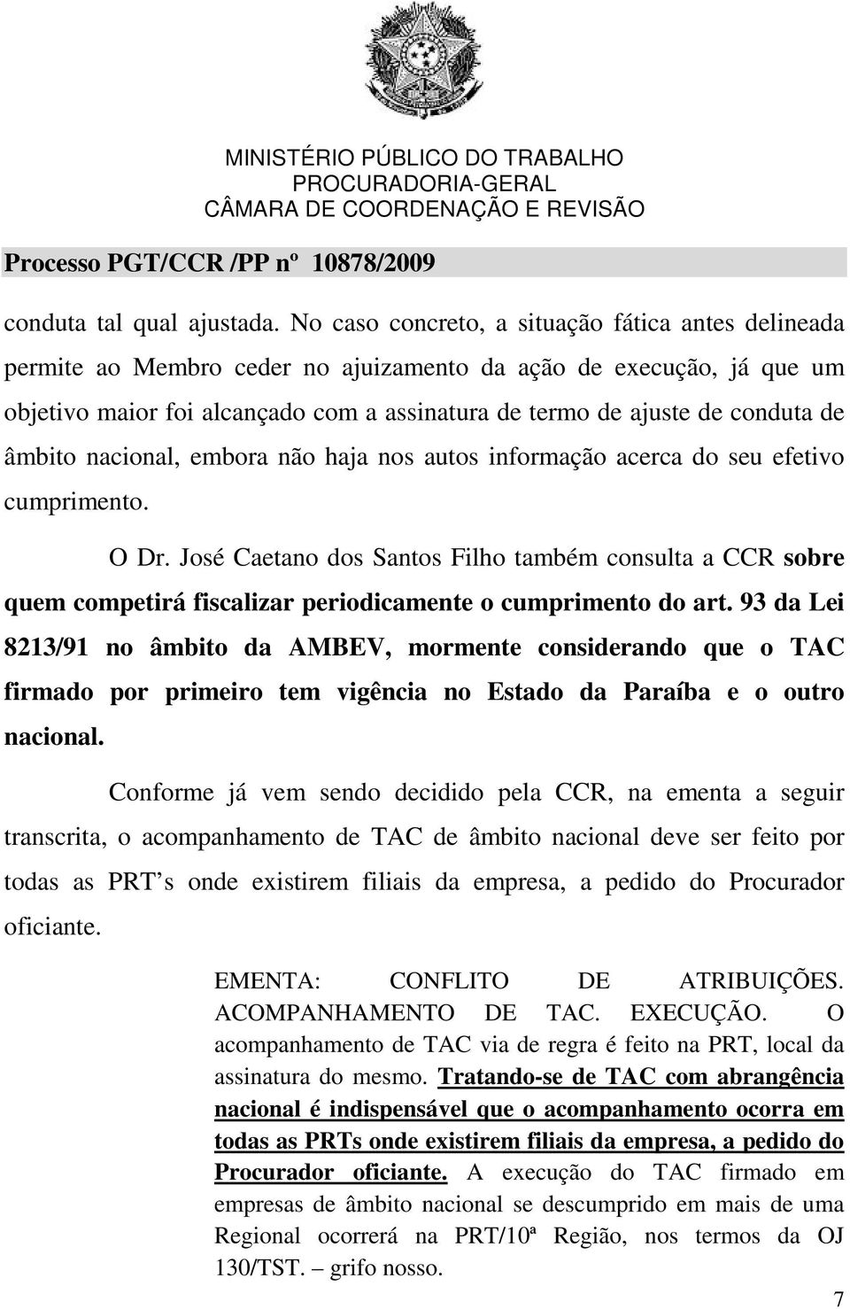 de âmbito nacional, embora não haja nos autos informação acerca do seu efetivo cumprimento. O Dr.