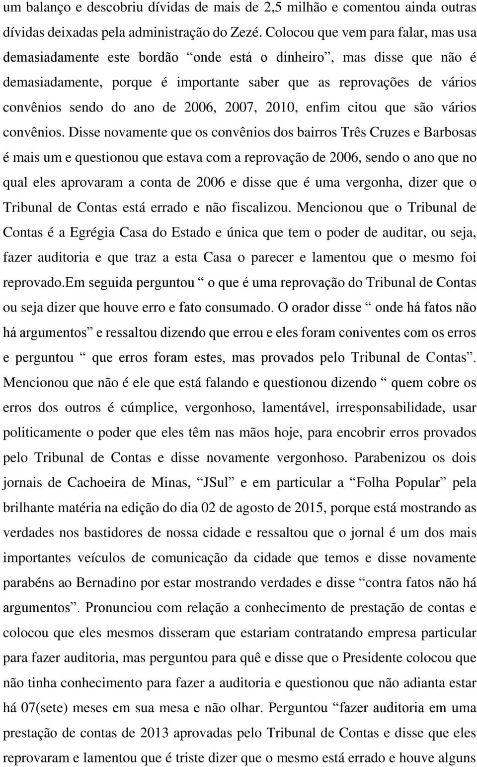 de 2006, 2007, 2010, enfim citou que são vários convênios.