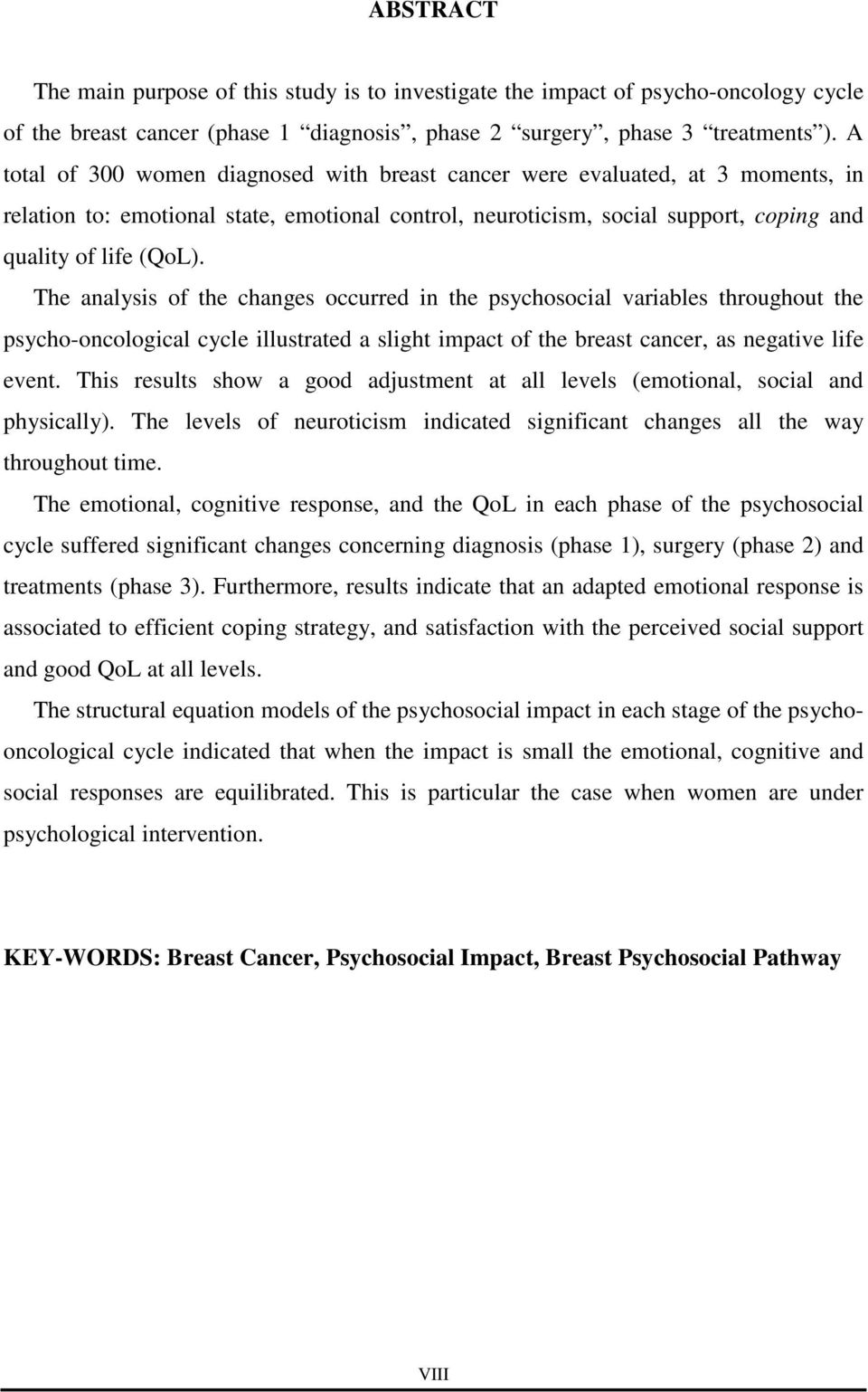 The analysis of the changes occurred in the psychosocial variables throughout the psycho-oncological cycle illustrated a slight impact of the breast cancer, as negative life event.