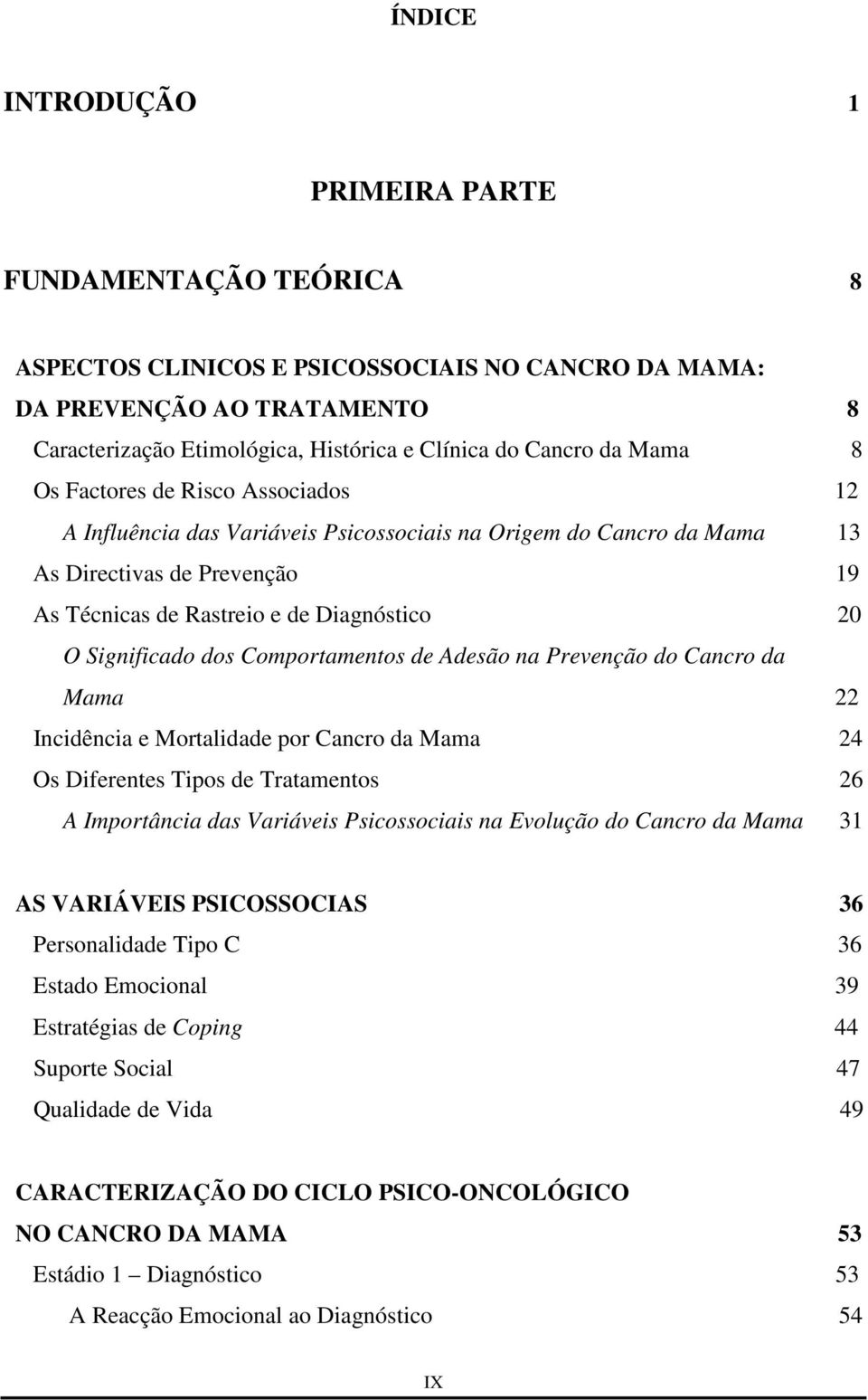 Significado dos Comportamentos de Adesão na Prevenção do Cancro da Mama Incidência e Mortalidade por Cancro da Mama 4 Os Diferentes Tipos de Tratamentos 6 A Importância das Variáveis Psicossociais na