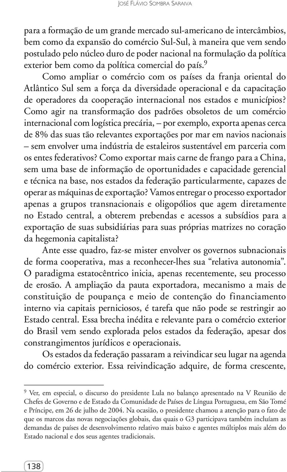 9 Como ampliar o comércio com os países da franja oriental do Atlântico Sul sem a força da diversidade operacional e da capacitação de operadores da cooperação internacional nos estados e municípios?