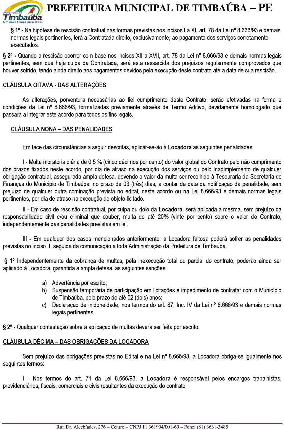 2º - Quando a rescisão ocorrer com base nos incisos XII a XVII, art. 78 da Lei nº 8.