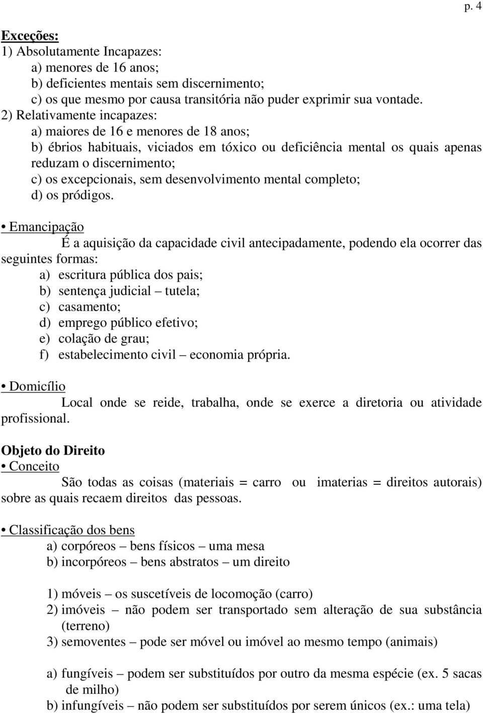 desenvolvimento mental completo; d) os pródigos.