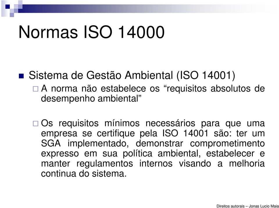 pela ISO 14001 são: ter um SGA implementado, demonstrar comprometimento expresso em sua