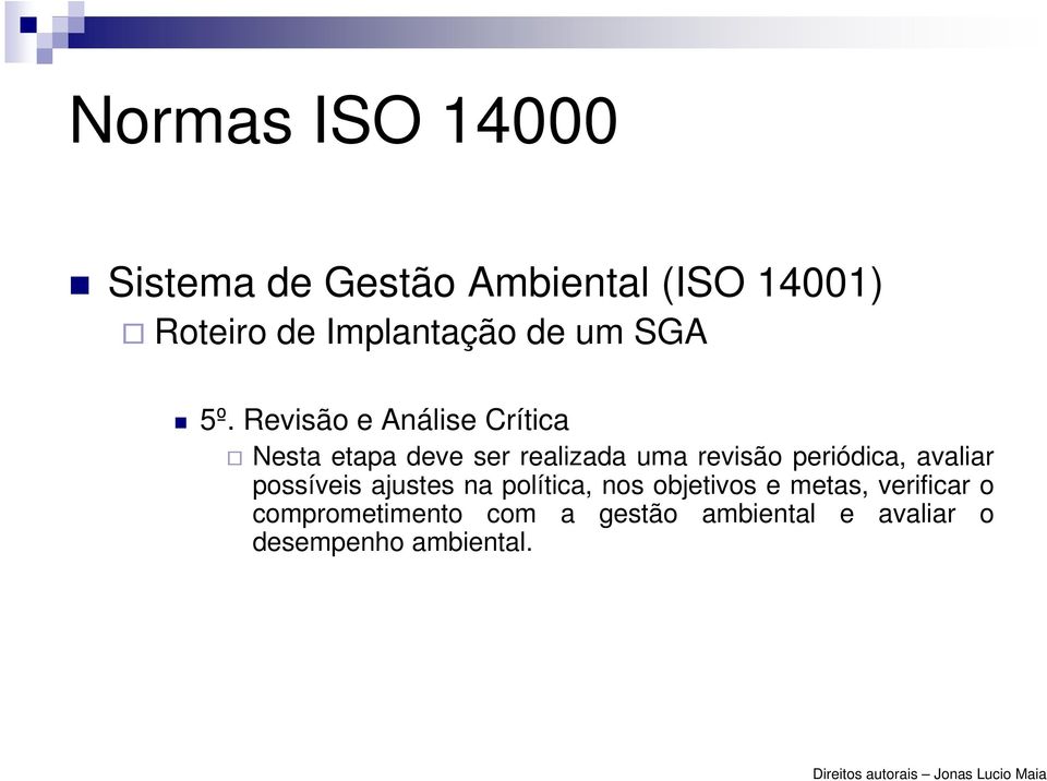 periódica, avaliar possíveis ajustes na política, nos objetivos e metas,