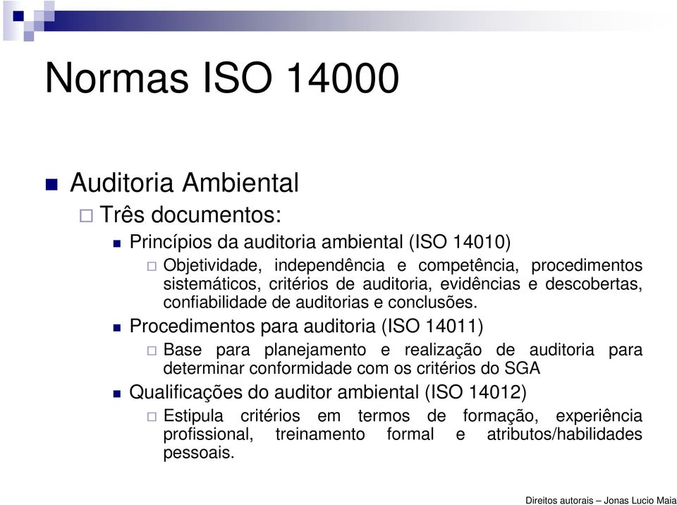 Procedimentos para auditoria (ISO 14011) Base para planejamento e realização de auditoria para determinar conformidade com os critérios do