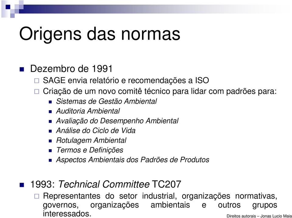 Ciclo de Vida Rotulagem Ambiental Termos e Definições Aspectos Ambientais dos Padrões de Produtos 1993: Technical