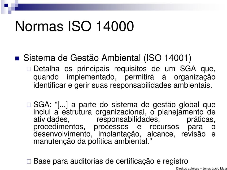 ..] a parte do sistema de gestão global que inclui a estrutura organizacional, o planejamento de atividades,