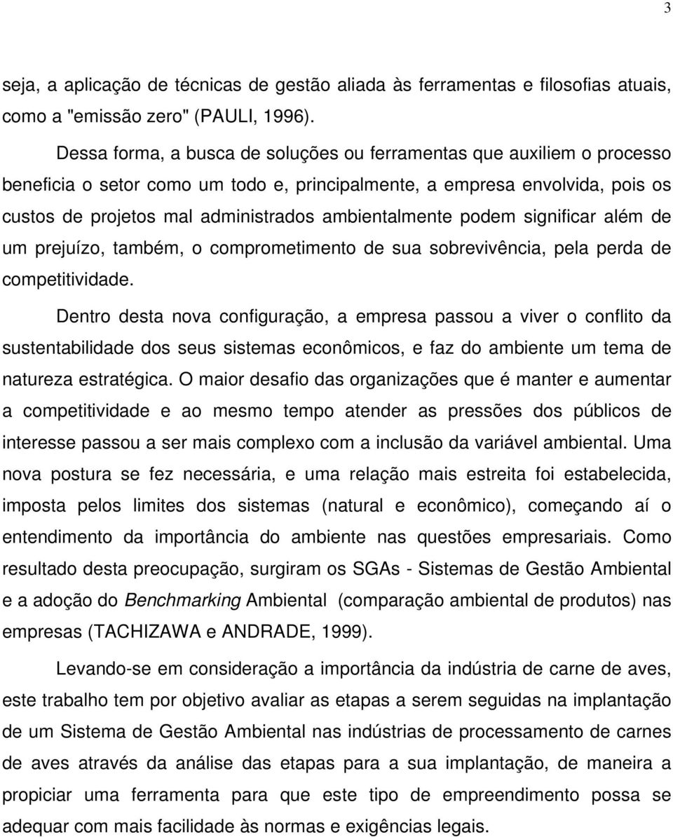 ambientalmente podem significar além de um prejuízo, também, o comprometimento de sua sobrevivência, pela perda de competitividade.