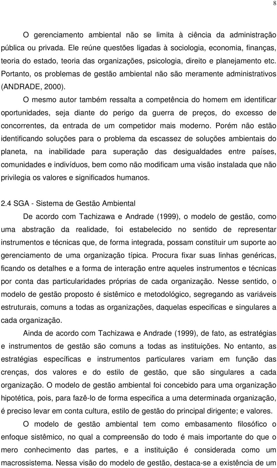 Portanto, os problemas de gestão ambiental não são meramente administrativos (ANDRADE, 2000).