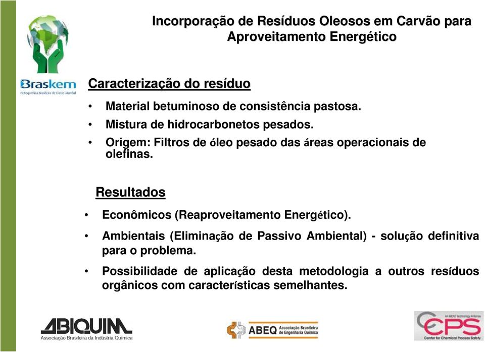 Origem: Filtros de óleo pesado das áreas operacionais de olefinas. Resultados Econômicos (Reaproveitamento Energético).