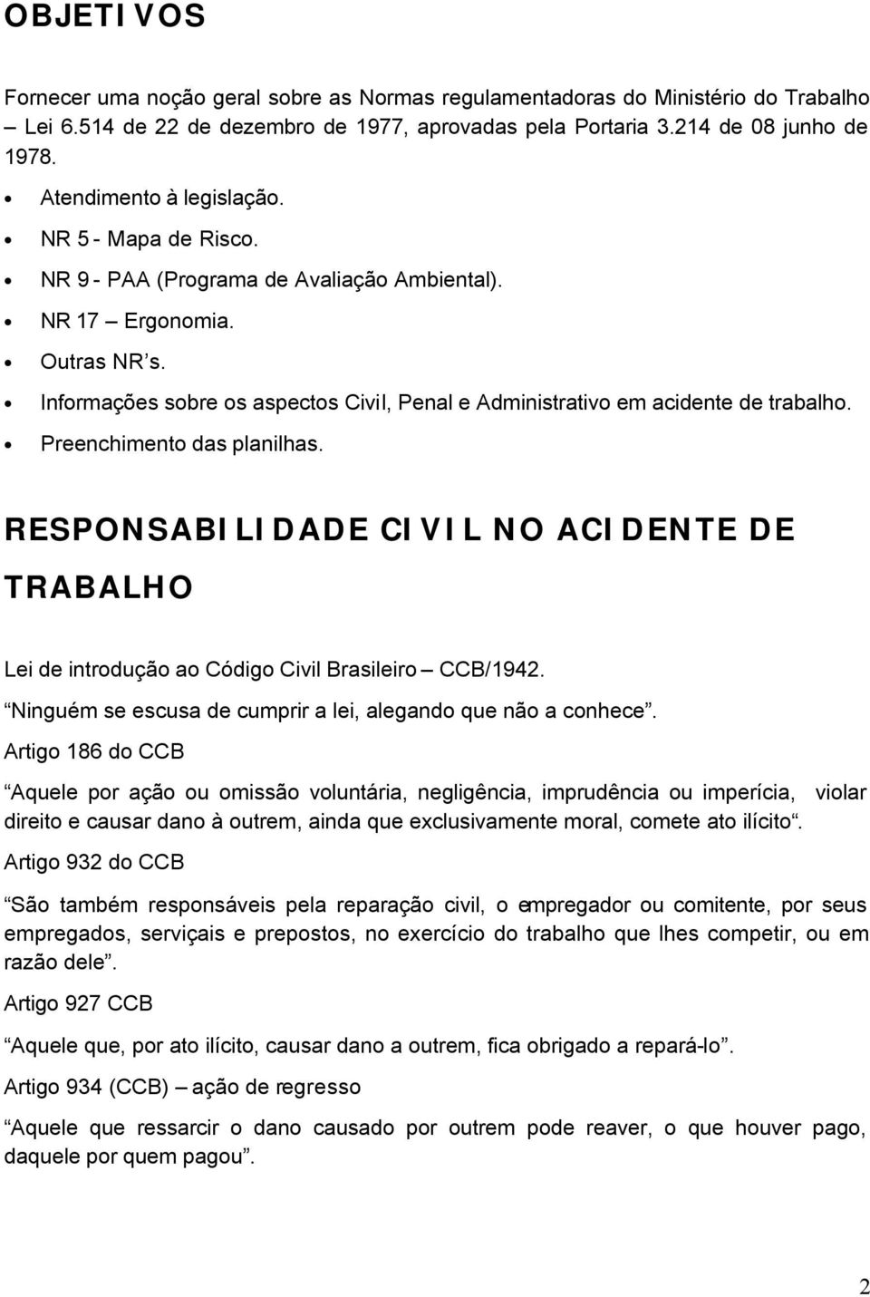 Informações sobre os aspectos Civil, Penal e Administrativo em acidente de trabalho. Preenchimento das planilhas.