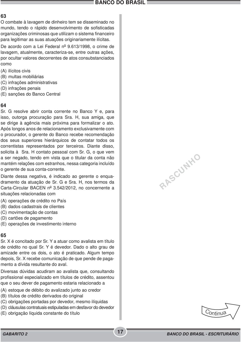 613/1998, o crime de lavagem, atualmente, caracteriza-se, entre outras ações, por ocultar valores decorrentes de atos consubstanciados como (A) ilícitos civis (B) multas mobiliárias (C) infrações