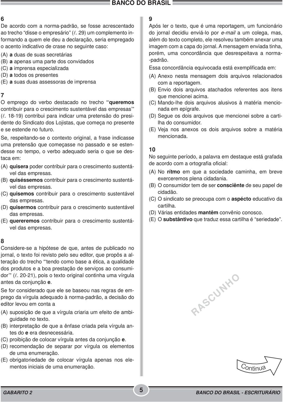 imprensa especializada (D) a todos os presentes (E) a suas duas assessoras de imprensa 7 O emprego do verbo destacado no trecho queremos contribuir para o crescimento sustentável das empresas (l.