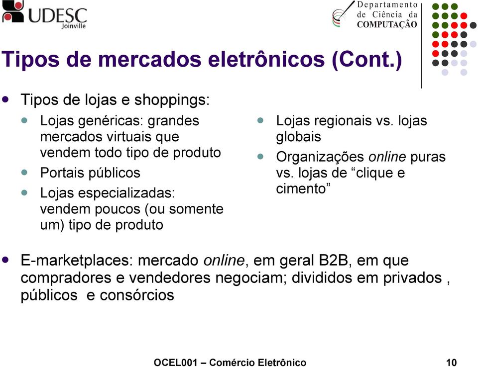 públicos Lojas especializadas: vendem poucos (ou somente um) tipo de produto Lojas regionais vs.