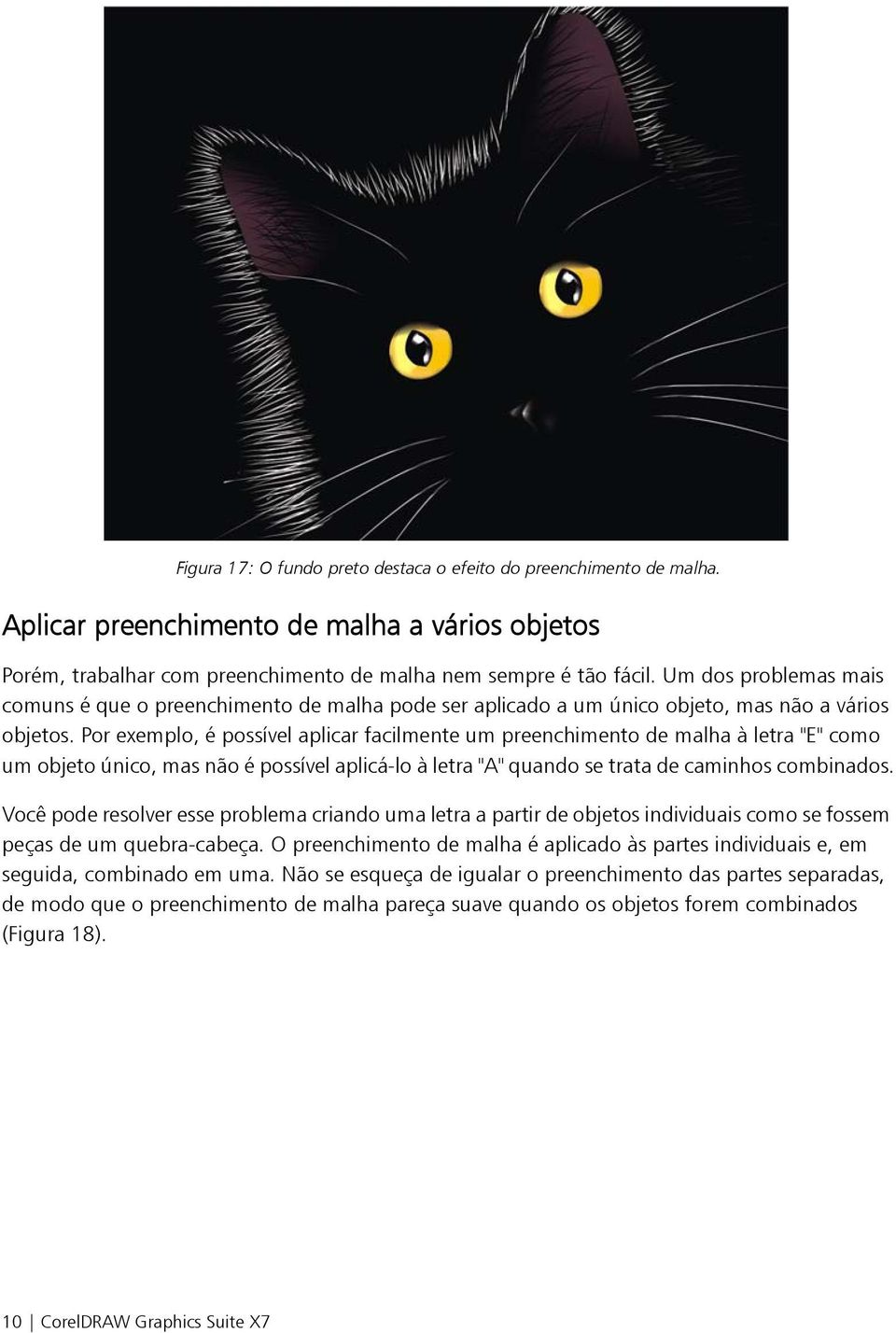 Por exemplo, é possível aplicar facilmente um preenchimento de malha à letra "E" como um objeto único, mas não é possível aplicá-lo à letra "A" quando se trata de caminhos combinados.