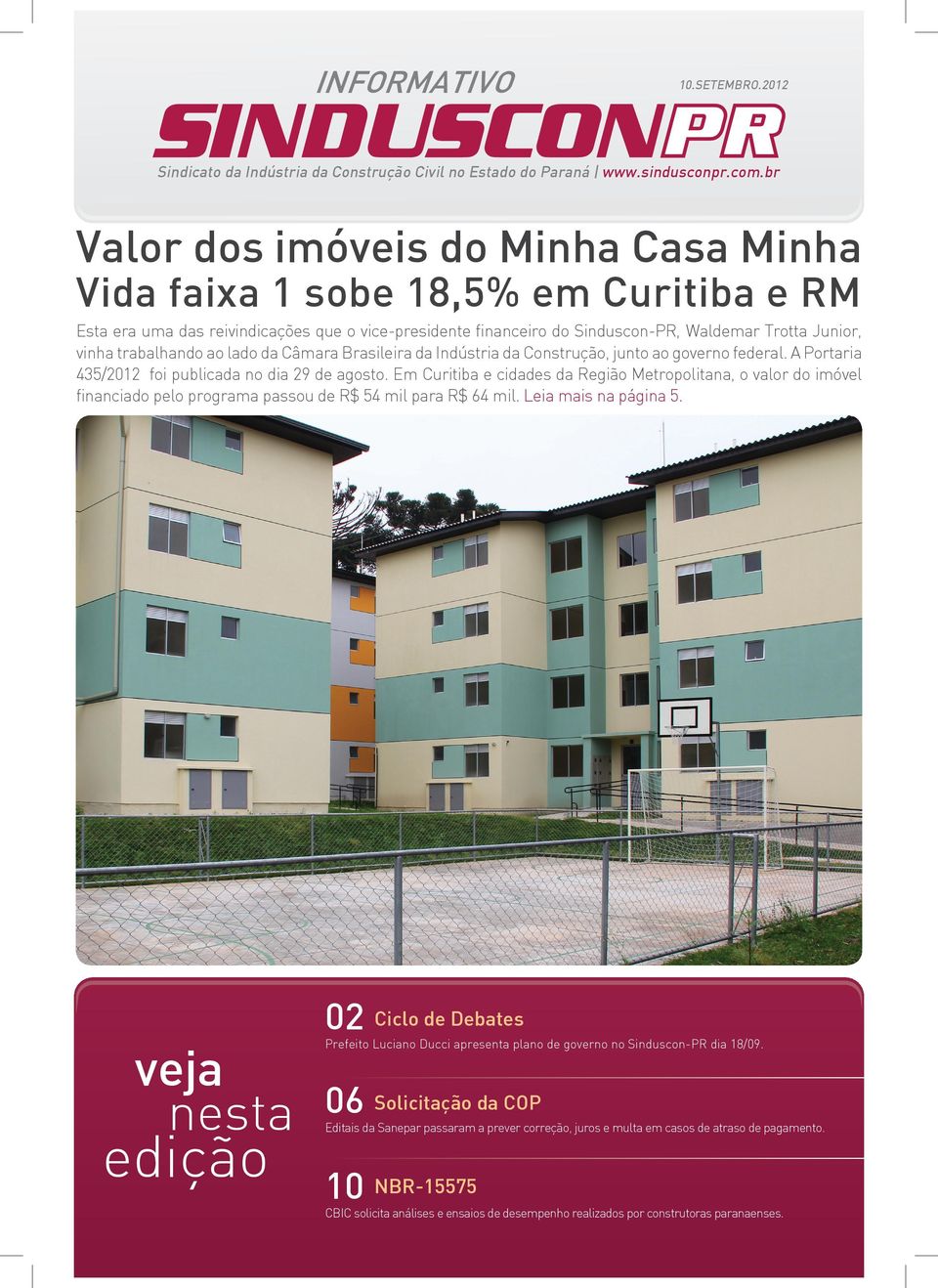 trabalhando ao lado da Câmara Brasileira da Indústria da Construção, junto ao governo federal. A Portaria 435/2012 foi publicada no dia 29 de agosto.