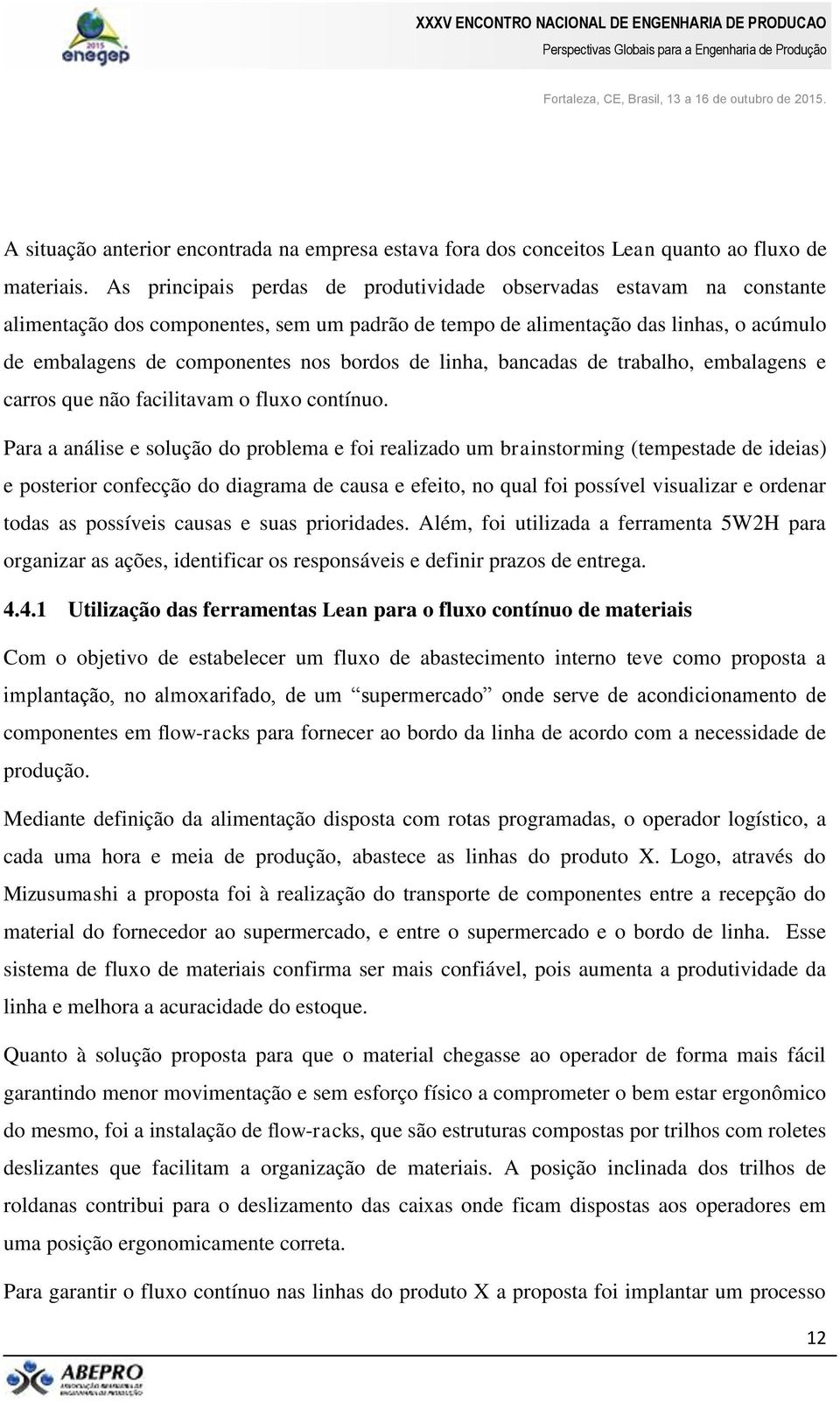 de linha, bancadas de trabalho, embalagens e carros que não facilitavam o fluxo contínuo.