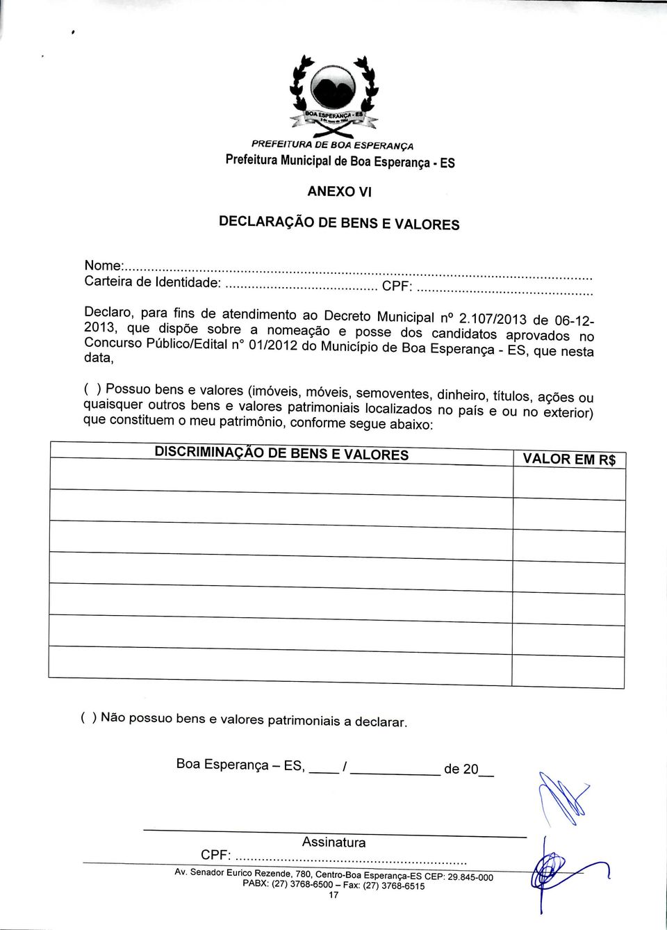 107/2013 de 06-12- 2013, que dispõe sobre a nomeação e posse dos candidatos aprovados no Concurso Público/Edital n 01/2012 do Município de Boa Esperança - ES, que nesta data, ( ) Possuo