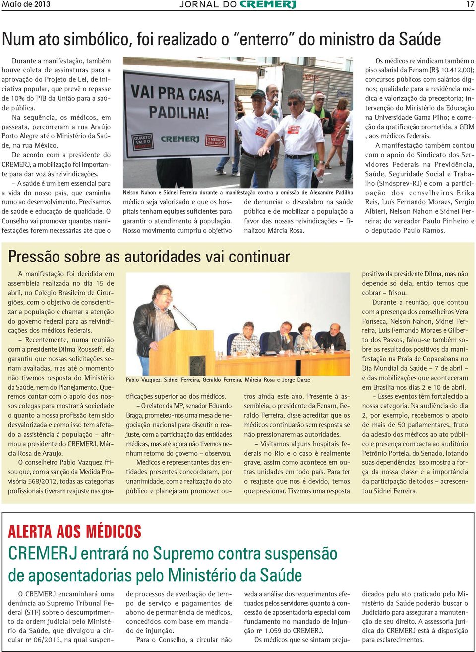 Na sequência, os médicos, em passeata, percorreram a rua Araújo Porto Alegre até o Ministério da Saúde, na rua México.