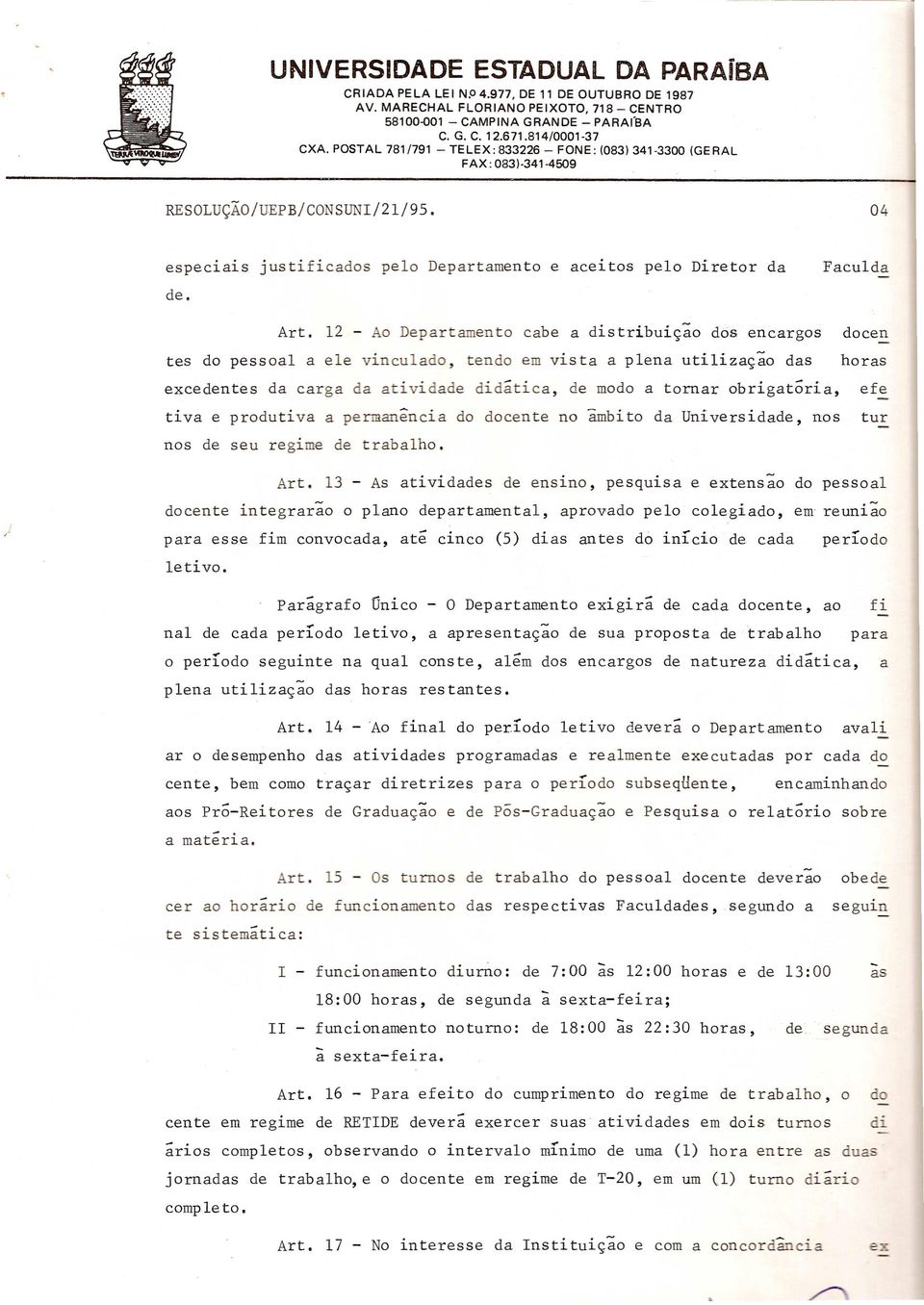 obrigatoria, efe tiva e produtiva a permanencia do docente no ambito da Universidade, nos tur nos de seu regime de trabalho. Art.