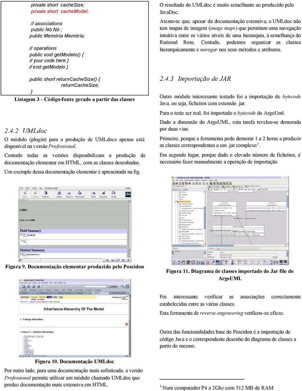 Atente-se que, apesar da documentação extensiva, o UMLdoc não tem mapas de imagem (image maps) que permitam uma navegação intuitiva entre os vários níveis de uma hierarquia, à semelhança do Rational