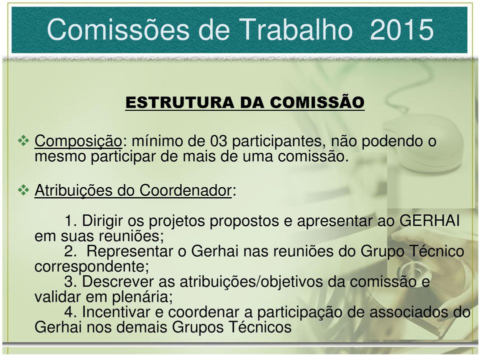 Dirigir os projetos propostos e apresentar ao GERHAI em suas reuniões; 2.