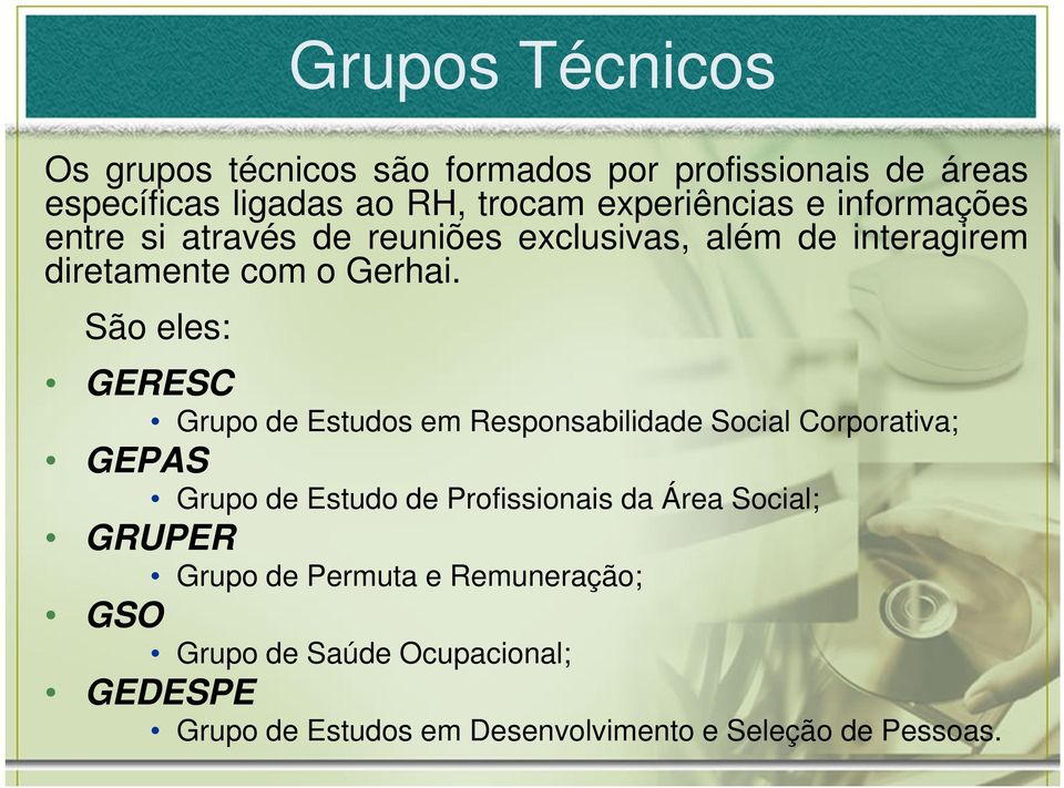 São eles: GERESC Grupo de Estudos em Responsabilidade Social Corporativa; GEPAS Grupo de Estudo de Profissionais da Área