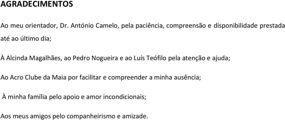 Alcinda Magalhães, ao Pedro Nogueira e ao Luís Teófilo pela atenção e ajuda; Ao Acro Clube