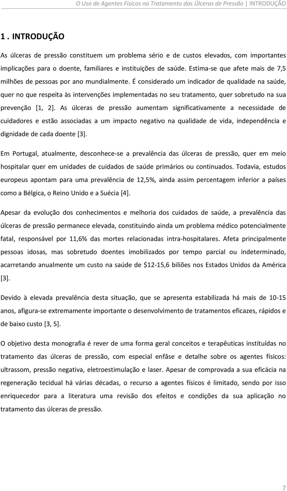 Estima-se que afete mais de 7,5 milhões de pessoas por ano mundialmente.