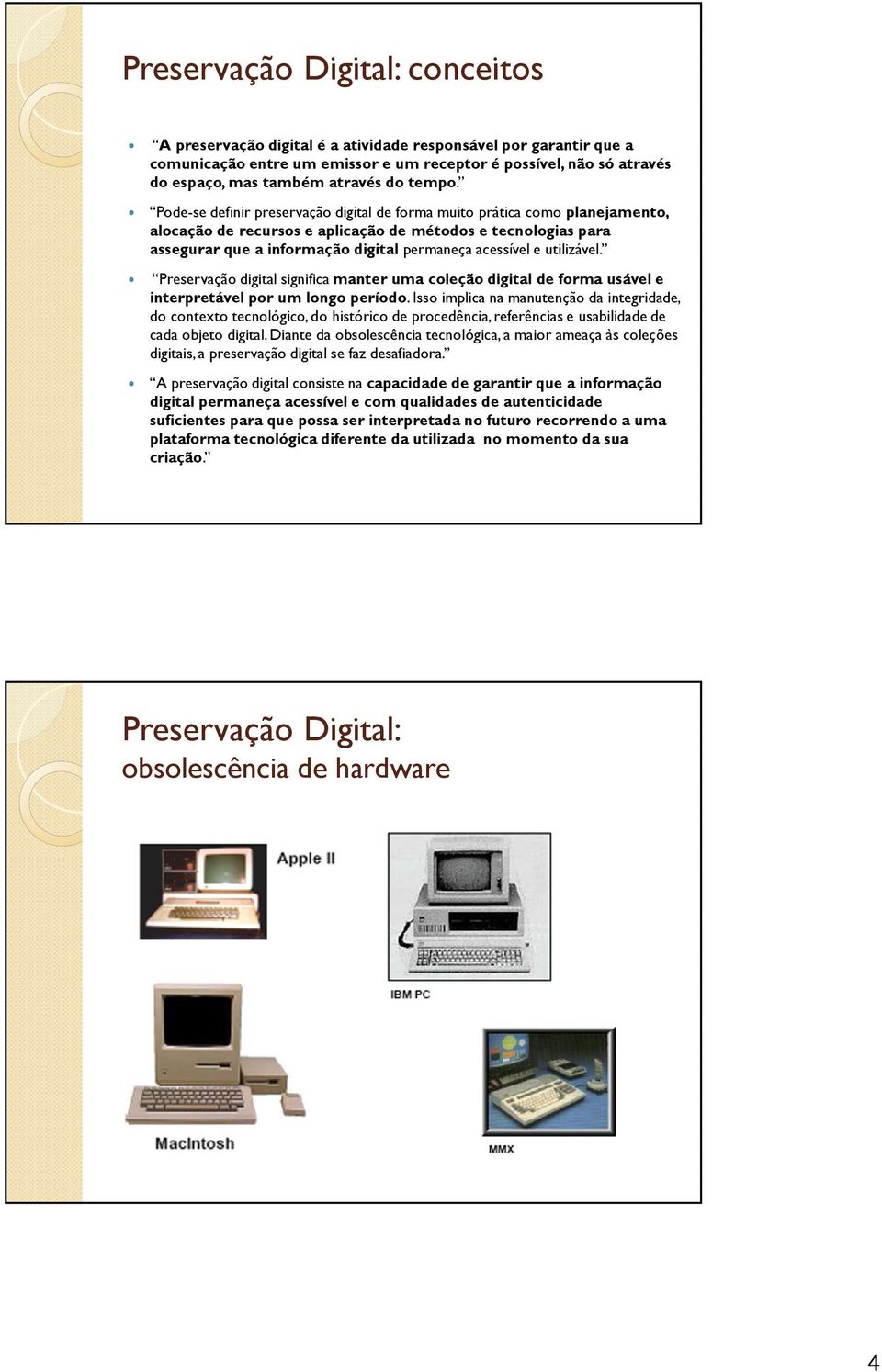 Pode-se definir preservação digital de forma muito prática como planejamento, alocação de recursos e aplicação de métodos e tecnologias para assegurar que a informação digital permaneça acessível e