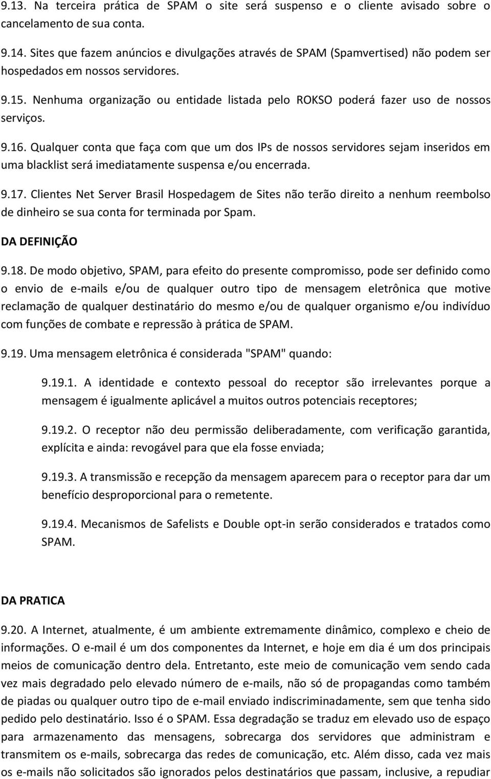 Nenhuma organização ou entidade listada pelo ROKSO poderá fazer uso de nossos serviços. 9.16.