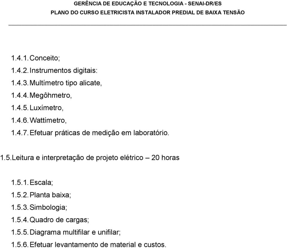 Leitura e interpretação de projeto elétrico 20 horas 1.5.1. Escala; 1.5.2. Planta baixa; 1.5.3.