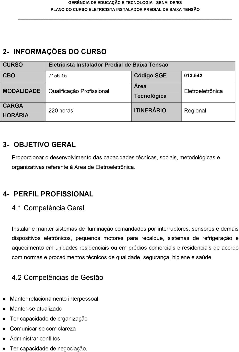 sociais, metodológicas e organizativas referente à Área de Eletroeletrônica. 4- PERFIL PROFISSIONAL 4.