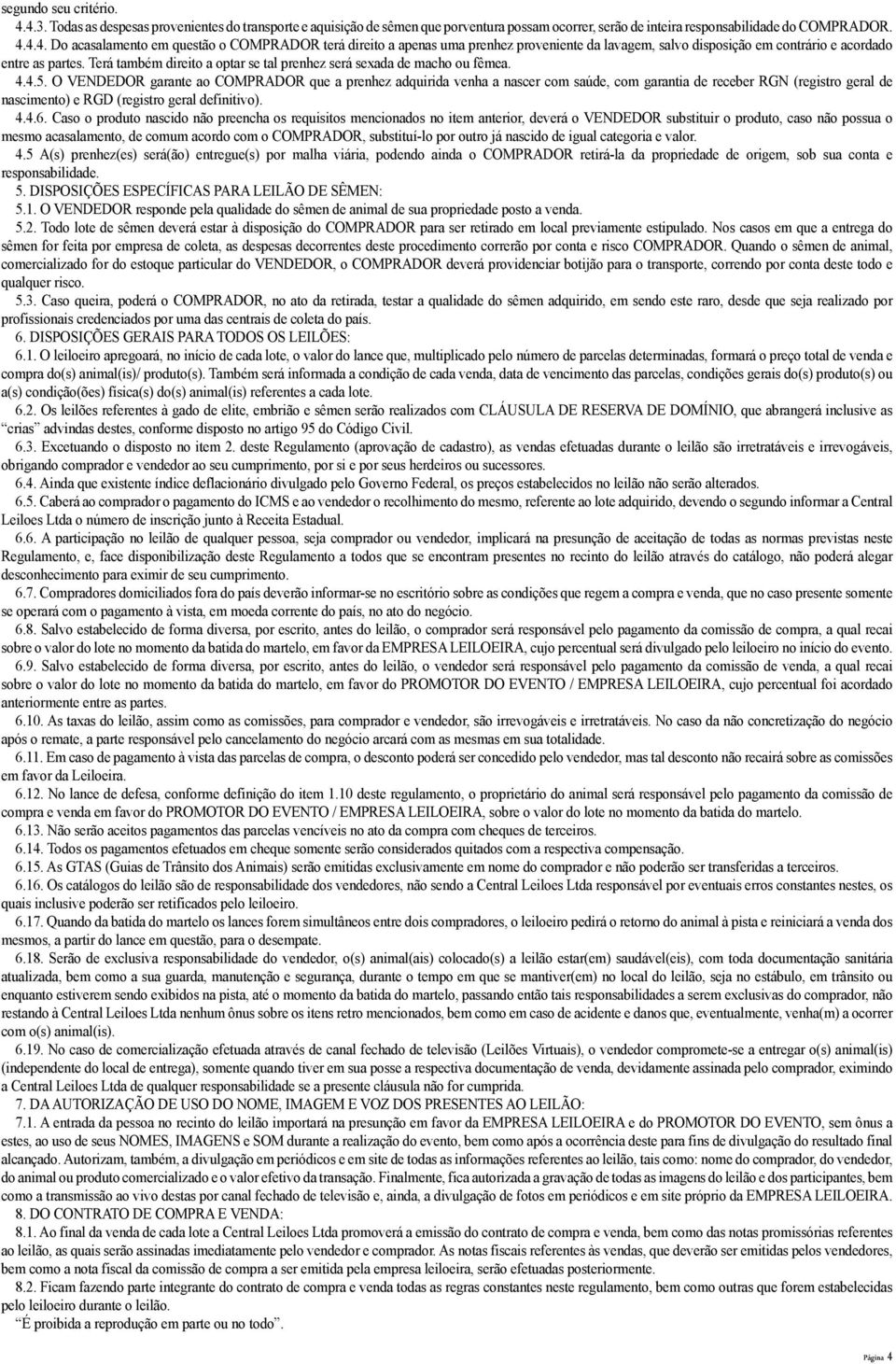 Terá também direito a optar se tal prenhez será sexada de macho ou fêmea. 4.4.5.