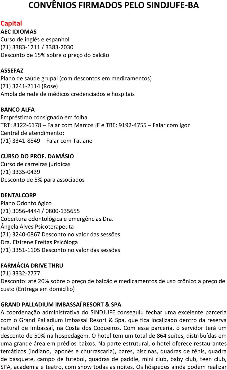 Central de atendimento: (71) 3341-8849 Falar com Tatiane CURSO DO PROF.