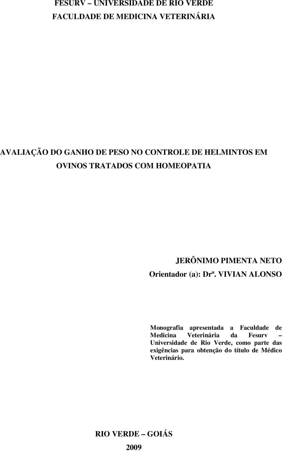 VIVIAN ALONSO Monografia apresentada a Faculdade de Medicina Veterinária da Fesurv Universidade de