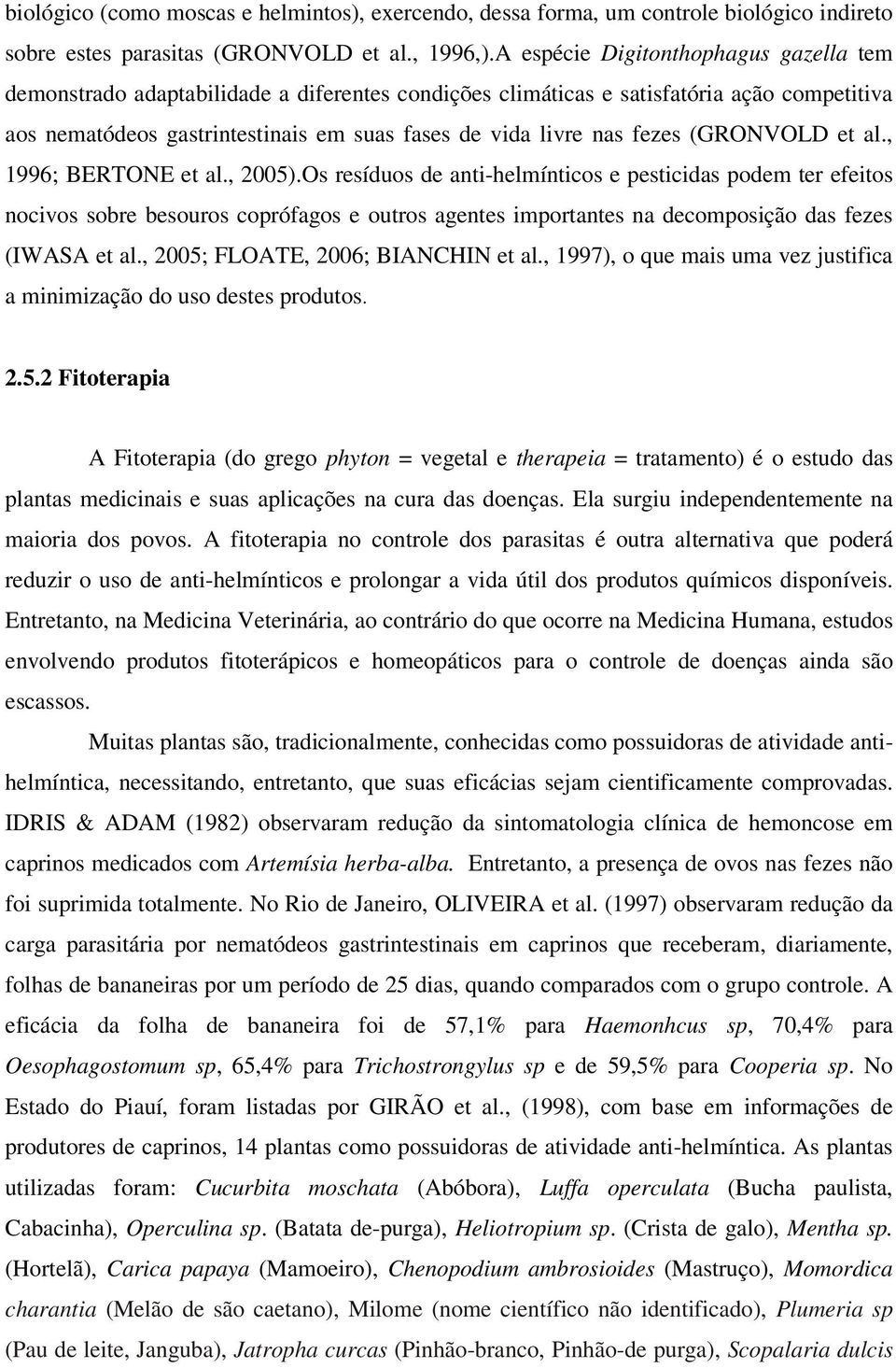 fezes (GRONVOLD et al., 1996; BERTONE et al., 2005).