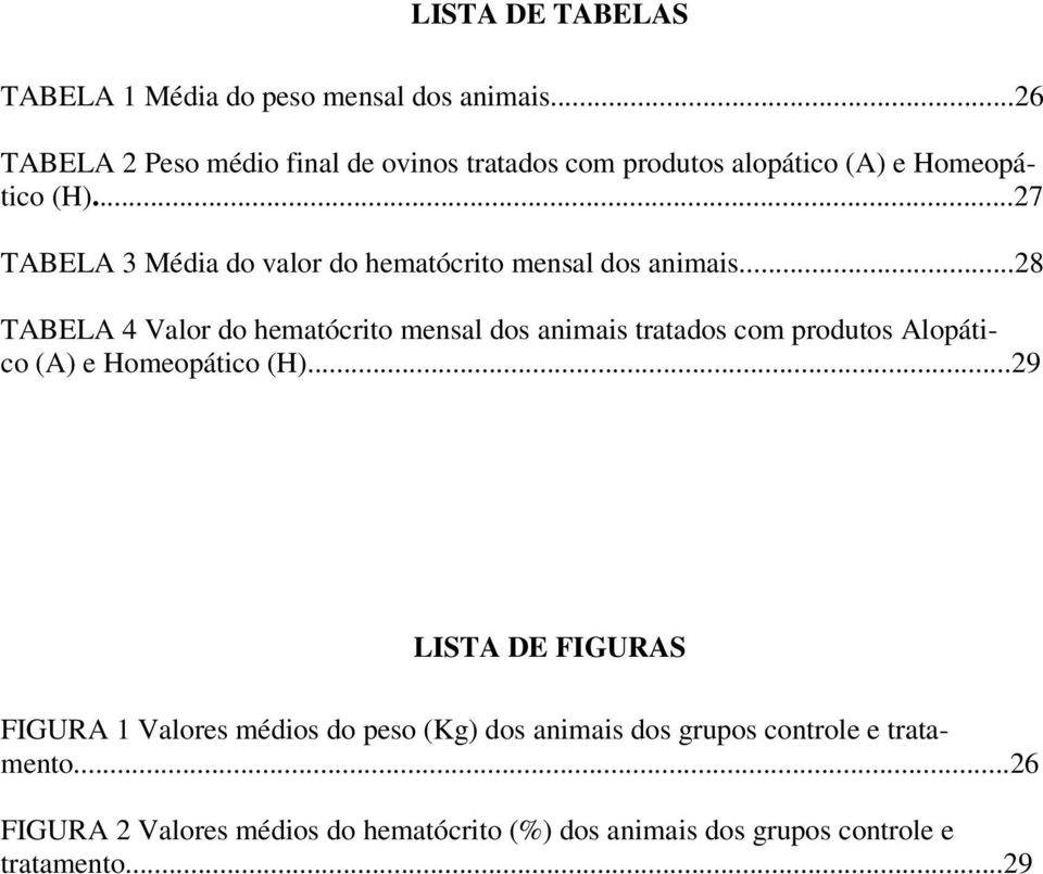 ..27 TABELA 3 Média do valor do hematócrito mensal dos animais.