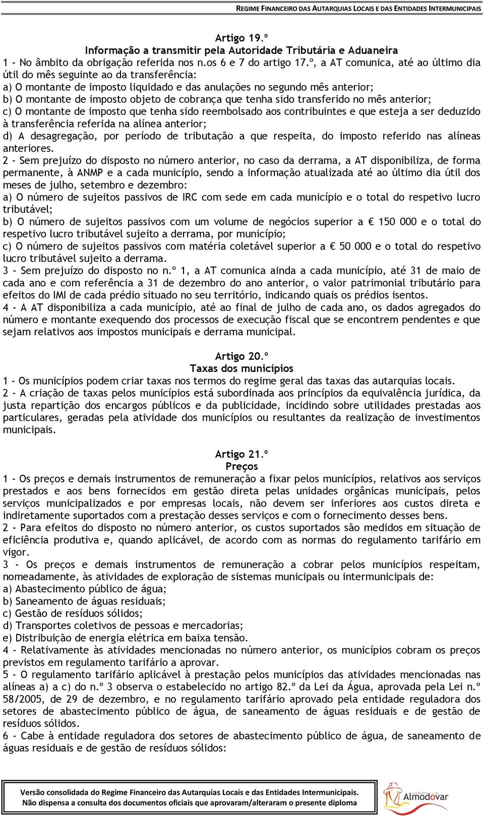 que tenha sido transferido no mês anterior; c) O montante de imposto que tenha sido reembolsado aos contribuintes e que esteja a ser deduzido à transferência referida na alínea anterior; d) A