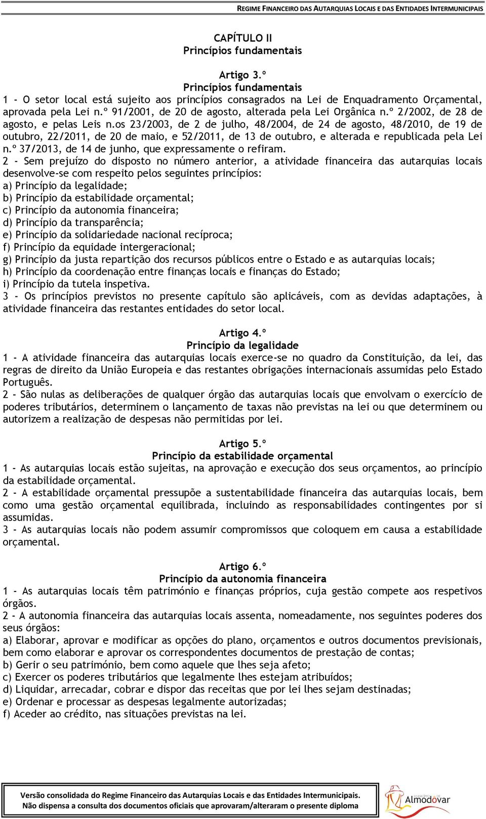 os 23/2003, de 2 de julho, 48/2004, de 24 de agosto, 48/2010, de 19 de outubro, 22/2011, de 20 de maio, e 52/2011, de 13 de outubro, e alterada e republicada pela Lei n.