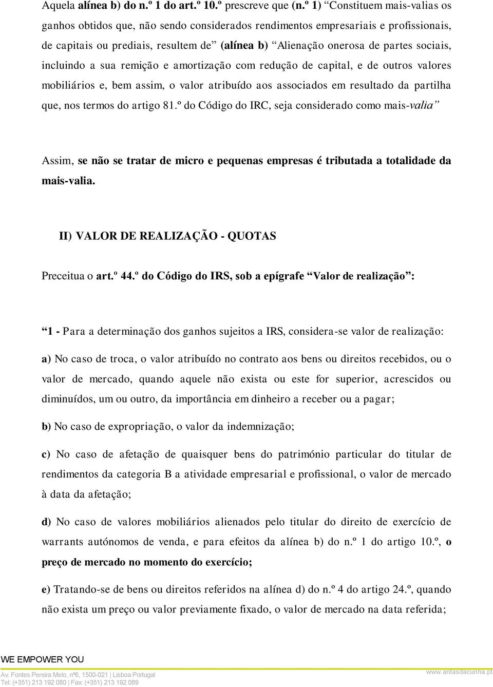 sociais, incluindo a sua remição e amortização com redução de capital, e de outros valores mobiliários e, bem assim, o valor atribuído aos associados em resultado da partilha que, nos termos do