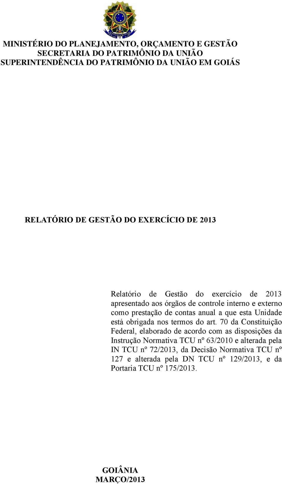 70 da Constituição Federal, elaborado de acordo com as disposições da Instrução Normativa TCU nº 63/200 e alterada