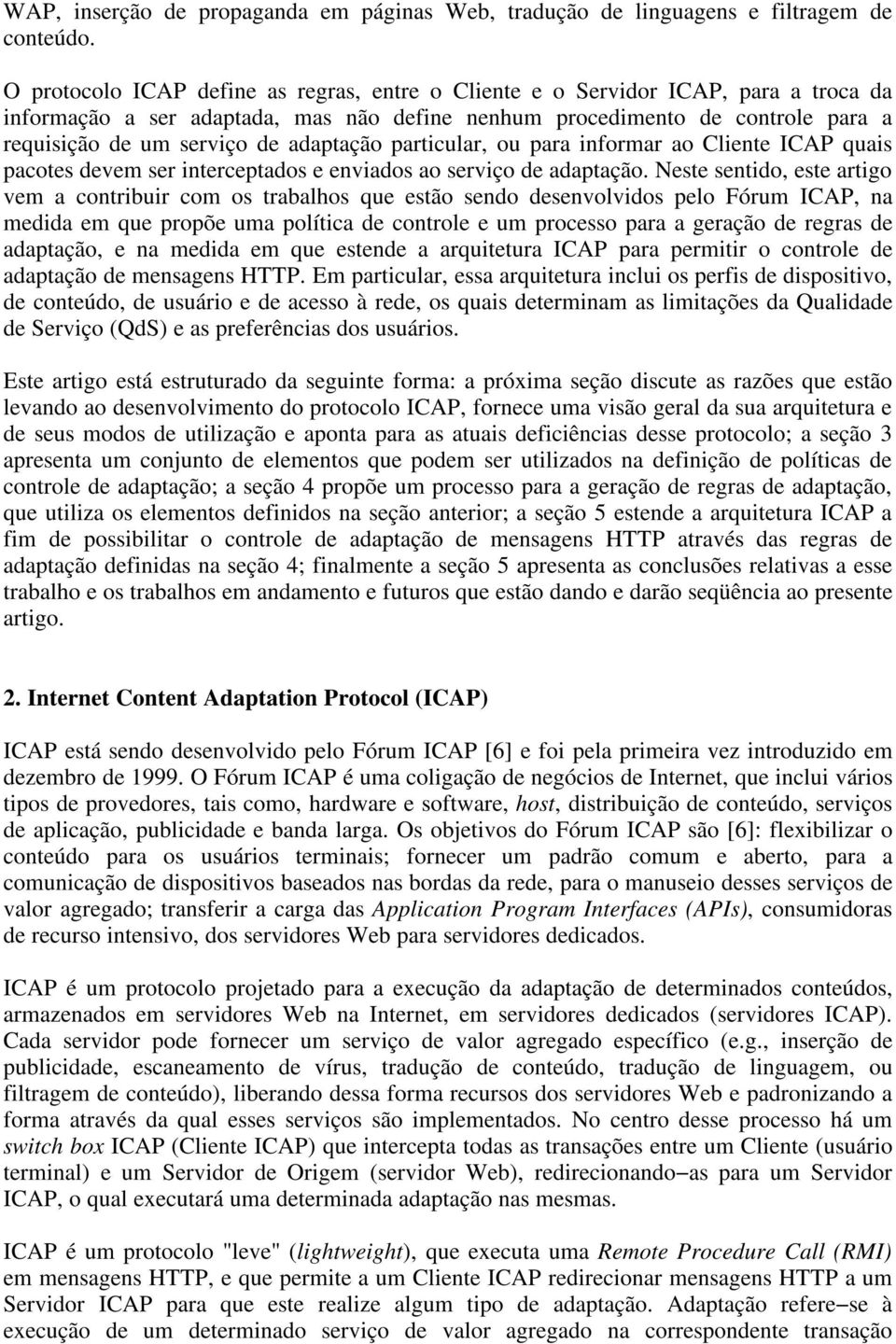 adaptação particular, ou para informar ao Cliente ICAP quais pacotes devem ser interceptados e enviados ao serviço de adaptação.