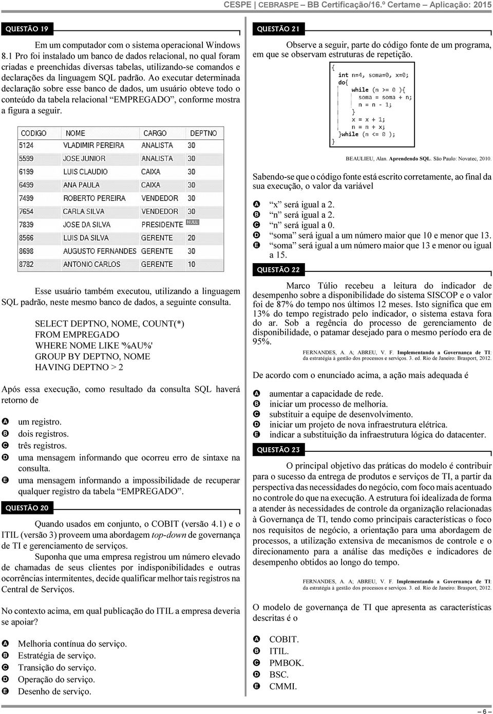 o executar determinada declaração sobre esse banco de dados, um usuário obteve todo o conteúdo da tabela relacional MPRGO, conforme mostra a figura a seguir.